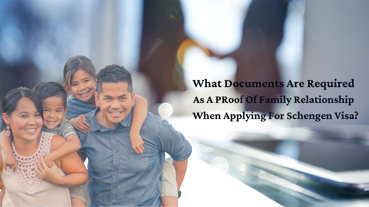 What Documents Are Required As A Proof Of Family Relationship When Applying For Schengen Visa?